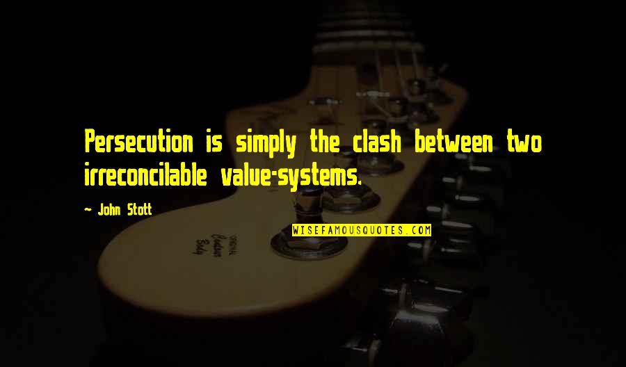 The Clash Quotes By John Stott: Persecution is simply the clash between two irreconcilable
