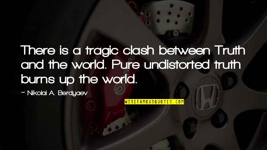 The Clash Quotes By Nikolai A. Berdyaev: There is a tragic clash between Truth and The Clash Quotes By Nikolai A. Berdyaev: There is a tragic clash between Truth and
