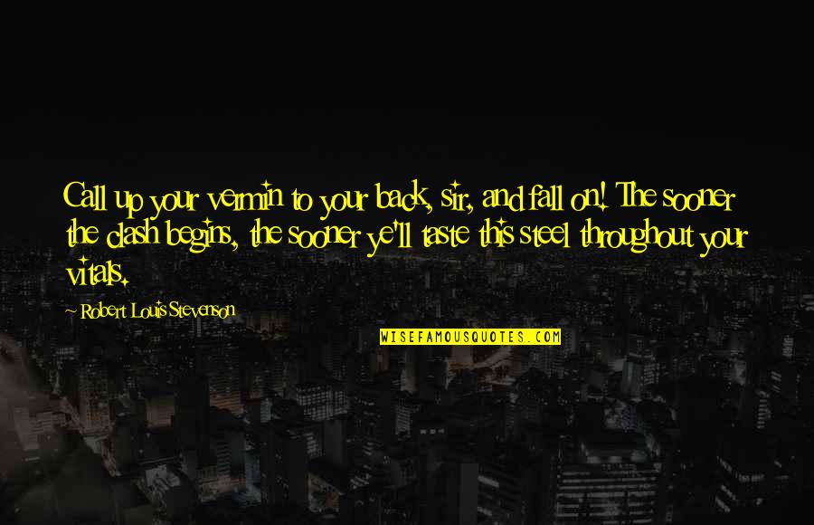 The Clash Quotes By Robert Louis Stevenson: Call up your vermin to your back, sir, The Clash Quotes By Robert Louis Stevenson: Call up your vermin to your back, sir,