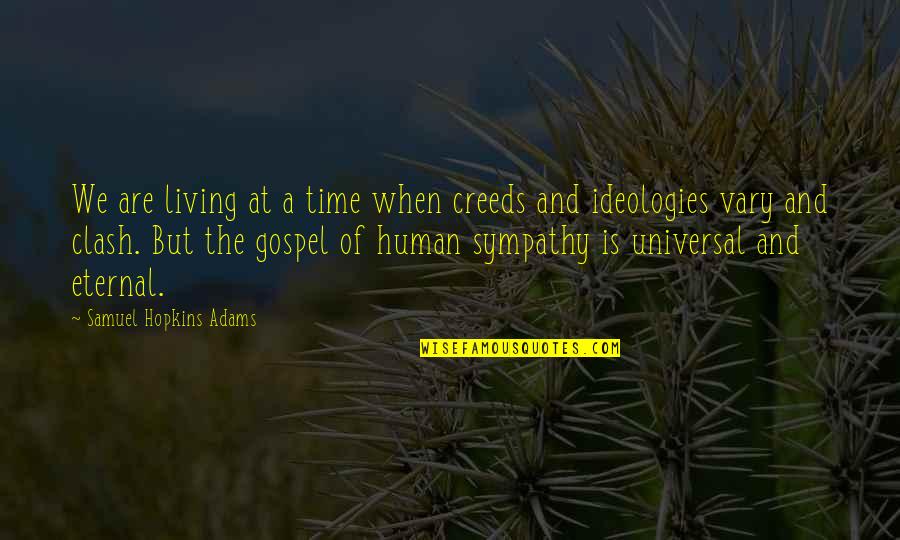 The Clash Quotes By Samuel Hopkins Adams: We are living at a time when creeds The Clash Quotes By Samuel Hopkins Adams: We are living at a time when creeds