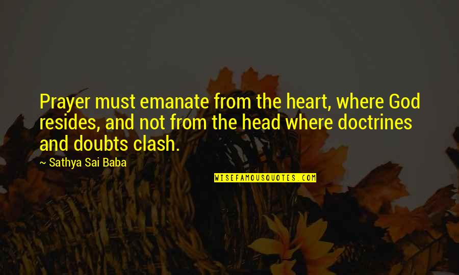 The Clash Quotes By Sathya Sai Baba: Prayer must emanate from the heart, where God The Clash Quotes By Sathya Sai Baba: Prayer must emanate from the heart, where God