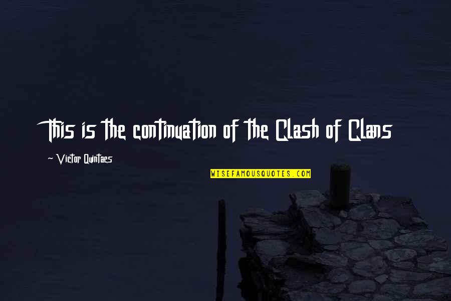 The Clash Quotes By Victor Quintaes: This is the continuation of the Clash of The Clash Quotes By Victor Quintaes: This is the continuation of the Clash of