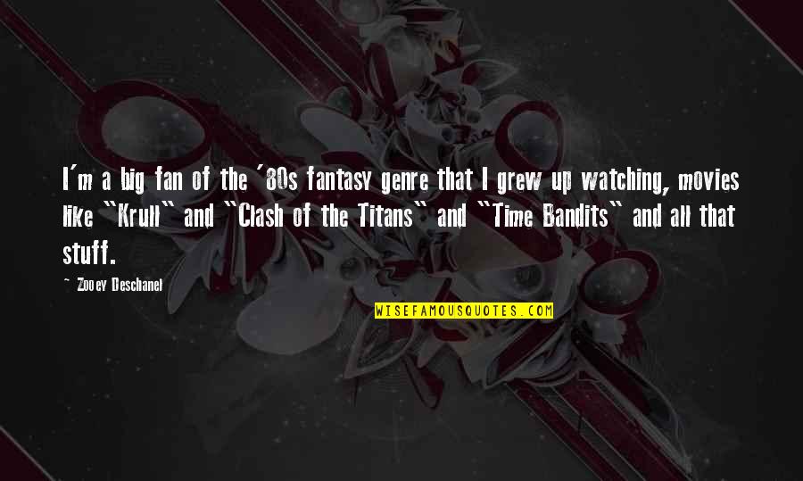 The Clash Quotes By Zooey Deschanel: I'm a big fan of the '80s fantasy The Clash Quotes By Zooey Deschanel: I'm a big fan of the '80s fantasy
