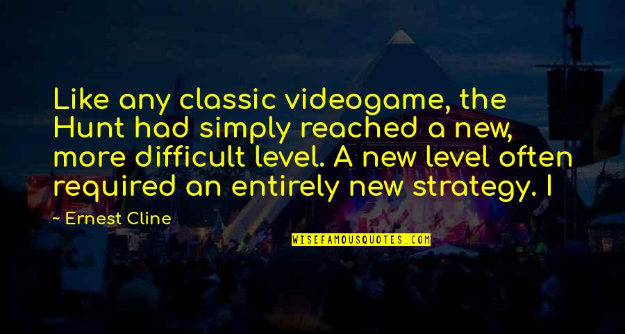 The Classic Quotes By Ernest Cline: Like any classic videogame, the Hunt had simply The Classic Quotes By Ernest Cline: Like any classic videogame, the Hunt had simply