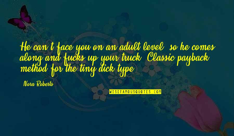 The Classic Quotes By Nora Roberts: He can't face you on an adult level, The Classic Quotes By Nora Roberts: He can't face you on an adult level,