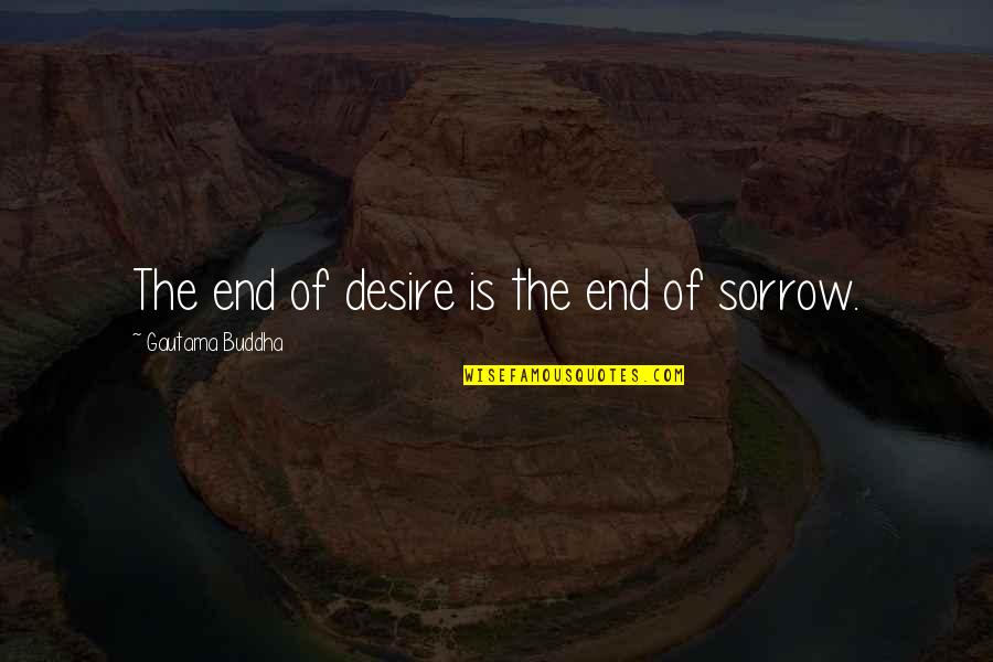 The Classical Literature Quotes By Gautama Buddha: The end of desire is the end of The Classical Literature Quotes By Gautama Buddha: The end of desire is the end of
