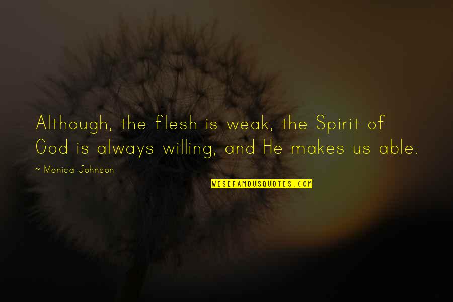 The Classical Literature Quotes By Monica Johnson: Although, the flesh is weak, the Spirit of The Classical Literature Quotes By Monica Johnson: Although, the flesh is weak, the Spirit of