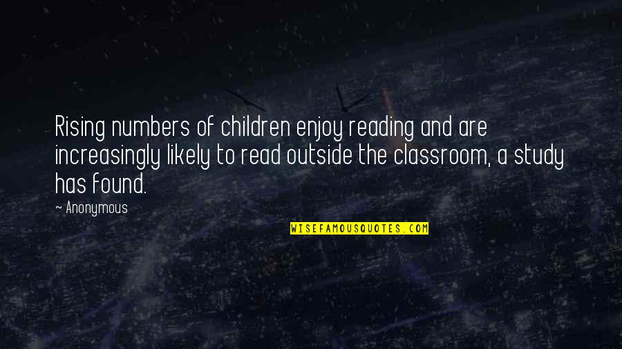 The Classroom Quotes By Anonymous: Rising numbers of children enjoy reading and are