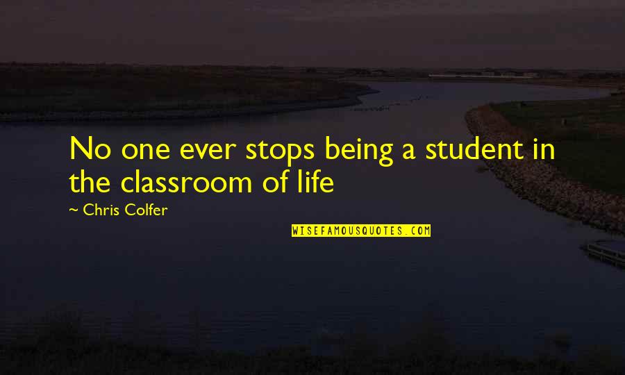 The Classroom Quotes By Chris Colfer: No one ever stops being a student in