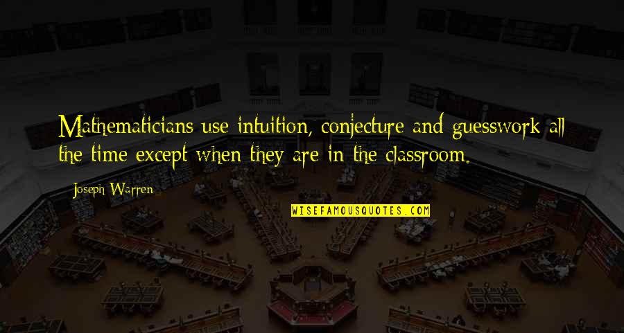 The Classroom Quotes By Joseph Warren: Mathematicians use intuition, conjecture and guesswork all the