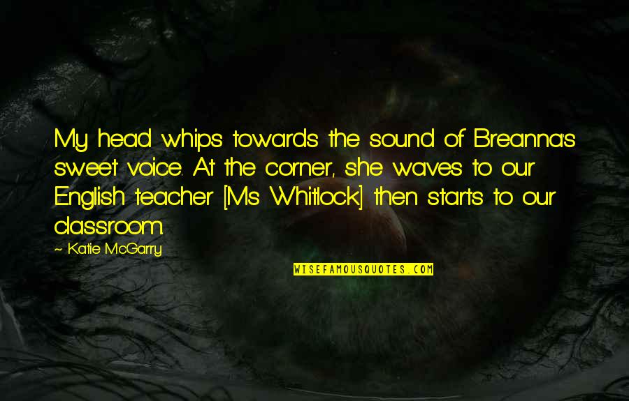 The Classroom Quotes By Katie McGarry: My head whips towards the sound of Breanna's