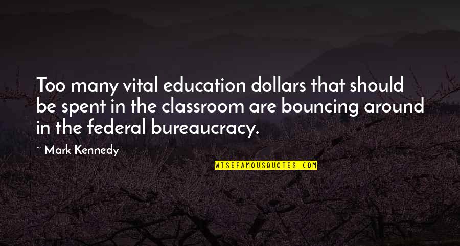 The Classroom Quotes By Mark Kennedy: Too many vital education dollars that should be