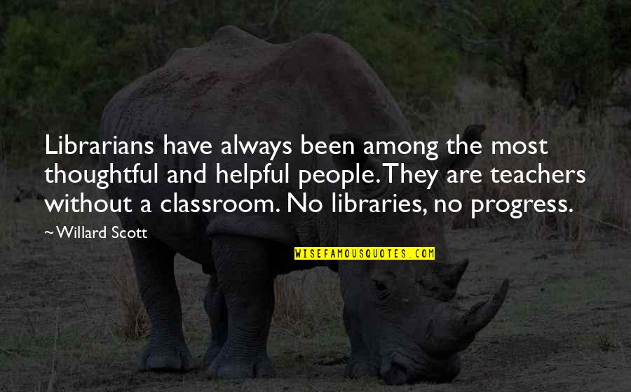 The Classroom Quotes By Willard Scott: Librarians have always been among the most thoughtful