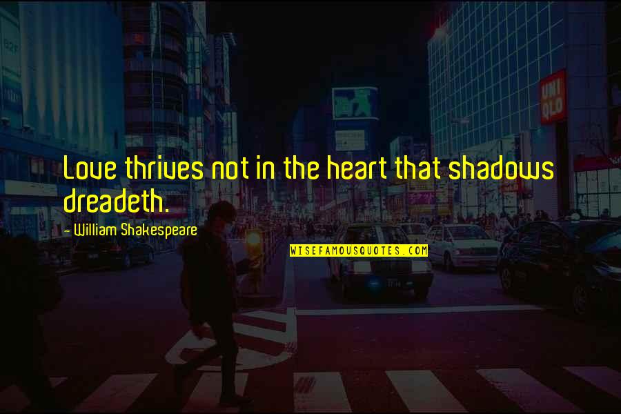 The Client Office Quotes By William Shakespeare: Love thrives not in the heart that shadows The Client Office Quotes By William Shakespeare: Love thrives not in the heart that shadows