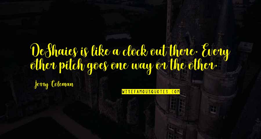 The Clock Quotes By Jerry Coleman: DeShaies is like a clock out there. Every