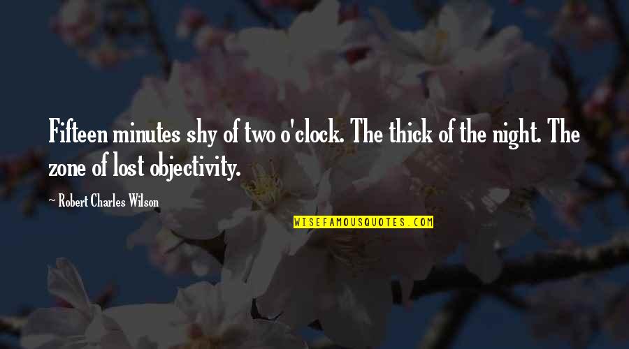 The Clock Quotes By Robert Charles Wilson: Fifteen minutes shy of two o'clock. The thick