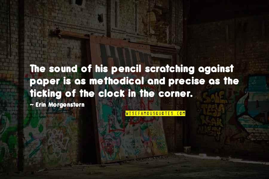 The Clock's Ticking Quotes By Erin Morgenstern: The sound of his pencil scratching against paper