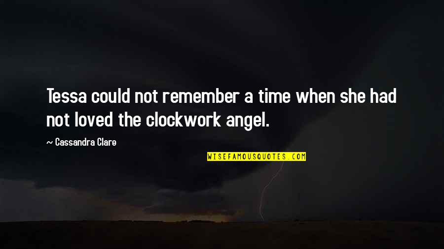 The Clockwork Angel Quotes By Cassandra Clare: Tessa could not remember a time when she