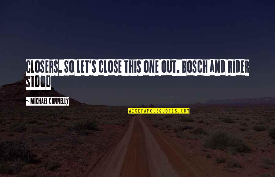 The Closers Michael Connelly Quotes By Michael Connelly: Closers. So let's close this one out. Bosch