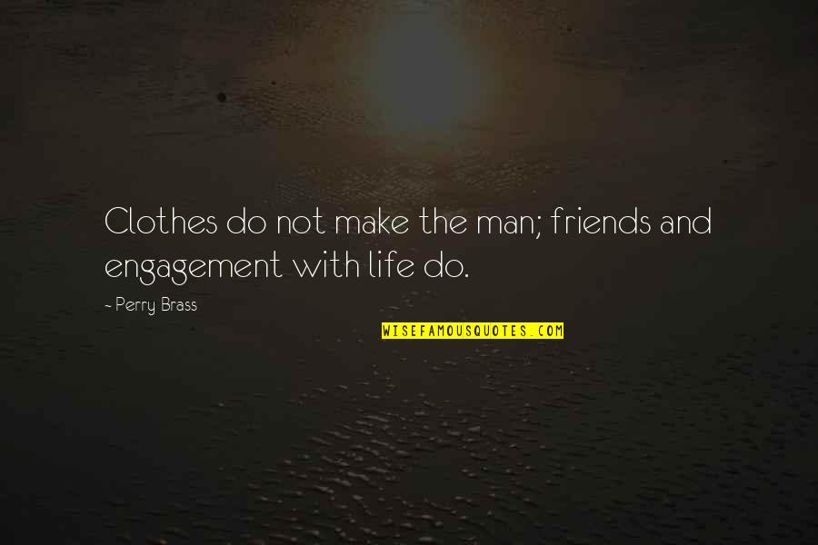 The Clothes Make The Man Quotes By Perry Brass: Clothes do not make the man; friends and