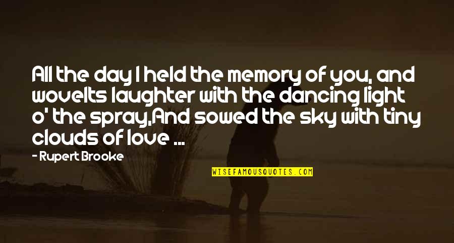 The Clouds And Love Quotes By Rupert Brooke: All the day I held the memory of