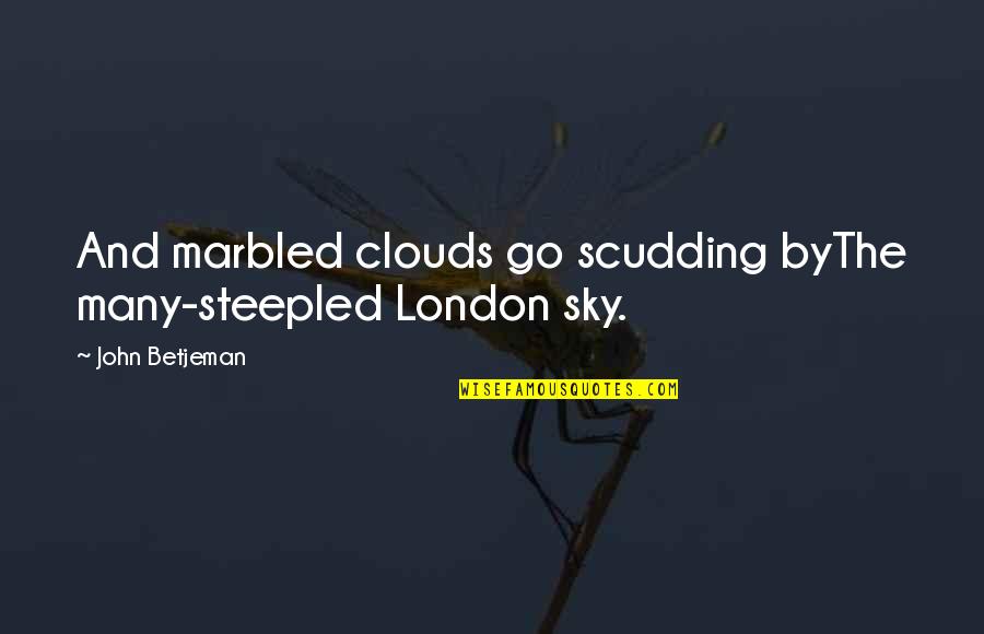 The Clouds And Sky Quotes By John Betjeman: And marbled clouds go scudding byThe many-steepled London