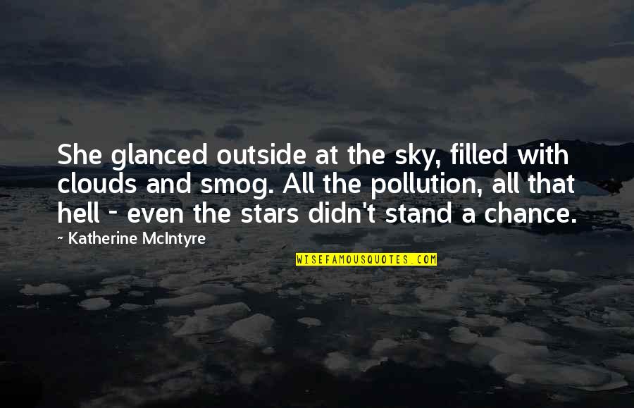 The Clouds And Sky Quotes By Katherine McIntyre: She glanced outside at the sky, filled with