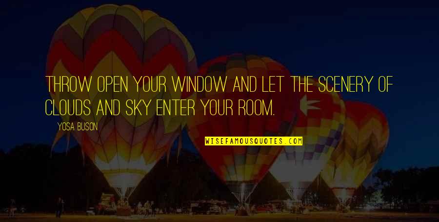 The Clouds And Sky Quotes By Yosa Buson: Throw open your window and let the scenery