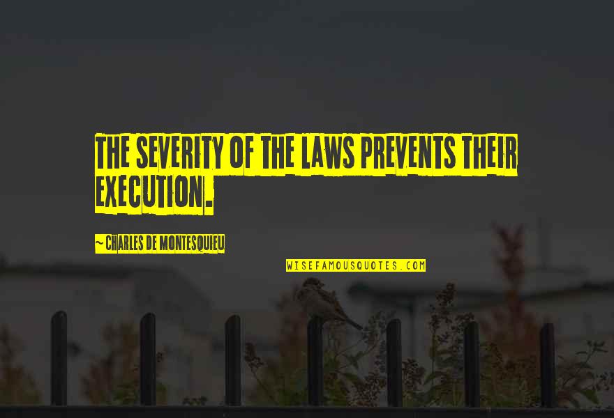 The Clutters In Cold Blood Quotes By Charles De Montesquieu: The severity of the laws prevents their execution.