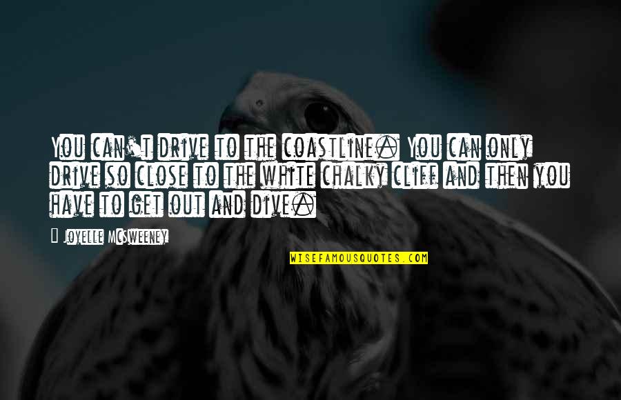 The Coastline Quotes By Joyelle McSweeney: You can't drive to the coastline. You can The Coastline Quotes By Joyelle McSweeney: You can't drive to the coastline. You can
