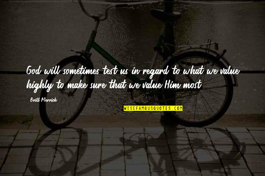 The Coexistence Of Good And Evil Quotes By Britt Merrick: God will sometimes test us in regard to The Coexistence Of Good And Evil Quotes By Britt Merrick: God will sometimes test us in regard to