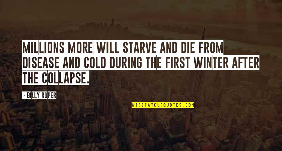 The Cold Millions Quotes By Billy Roper: Millions more will starve and die from disease The Cold Millions Quotes By Billy Roper: Millions more will starve and die from disease