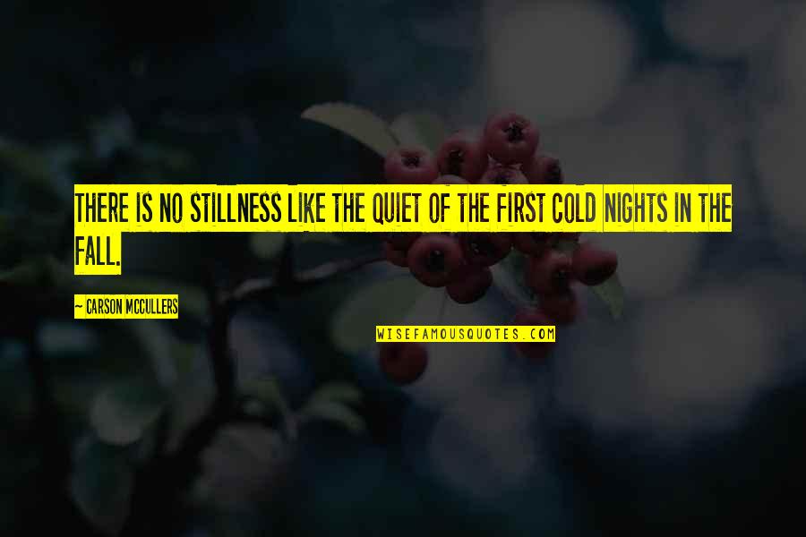 The Cold Quotes By Carson McCullers: There is no stillness like the quiet of