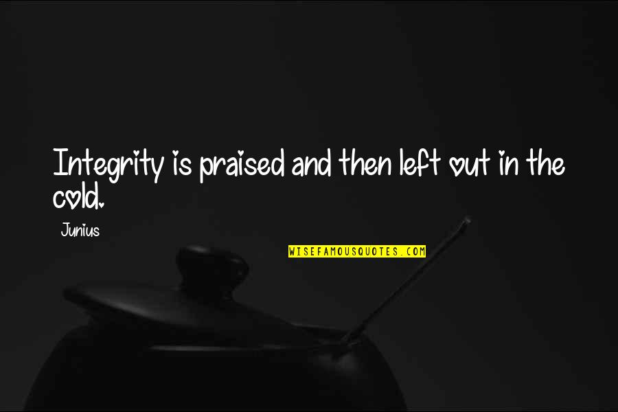 The Cold Quotes By Junius: Integrity is praised and then left out in