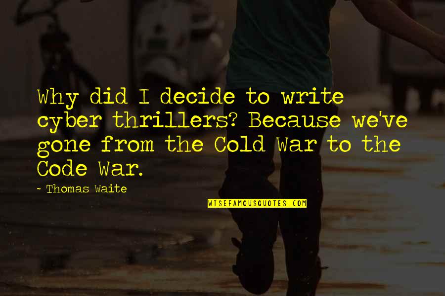 The Cold War Quotes By Thomas Waite: Why did I decide to write cyber thrillers? The Cold War Quotes By Thomas Waite: Why did I decide to write cyber thrillers?
