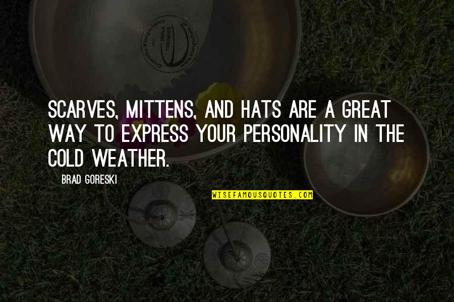 The Cold Weather Quotes By Brad Goreski: Scarves, mittens, and hats are a great way The Cold Weather Quotes By Brad Goreski: Scarves, mittens, and hats are a great way