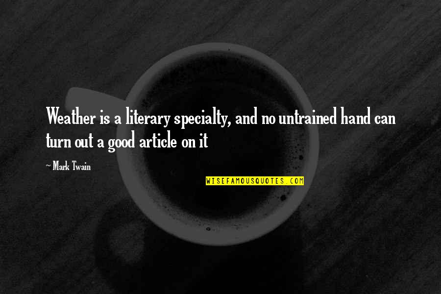 The Cold Weather Quotes By Mark Twain: Weather is a literary specialty, and no untrained The Cold Weather Quotes By Mark Twain: Weather is a literary specialty, and no untrained