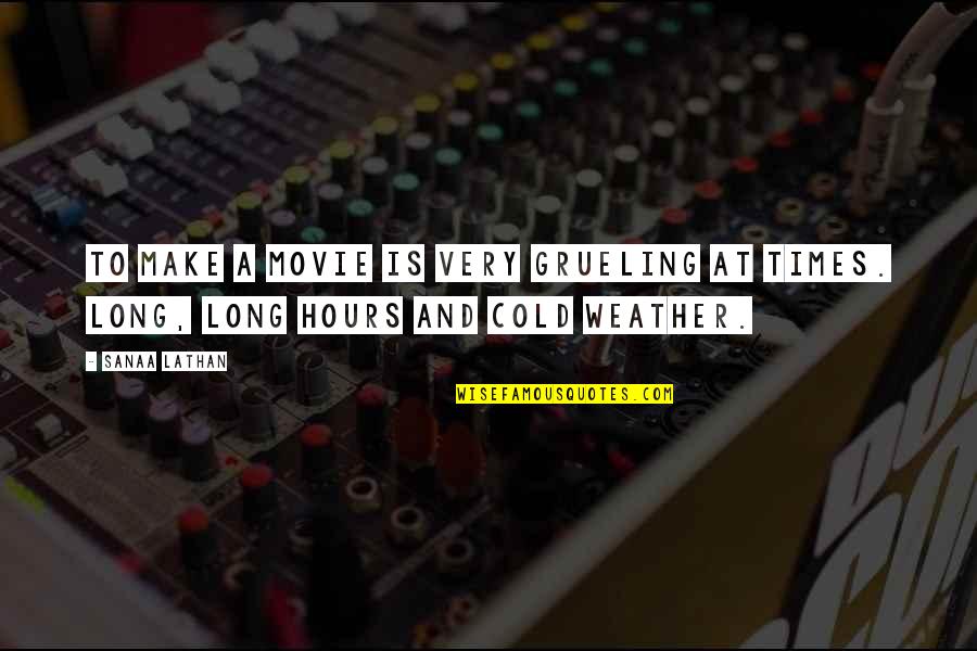 The Cold Weather Quotes By Sanaa Lathan: To make a movie is very grueling at