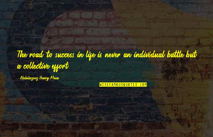 The Collective Quotes By Abdulazeez Henry Musa: The road to success in life is never
