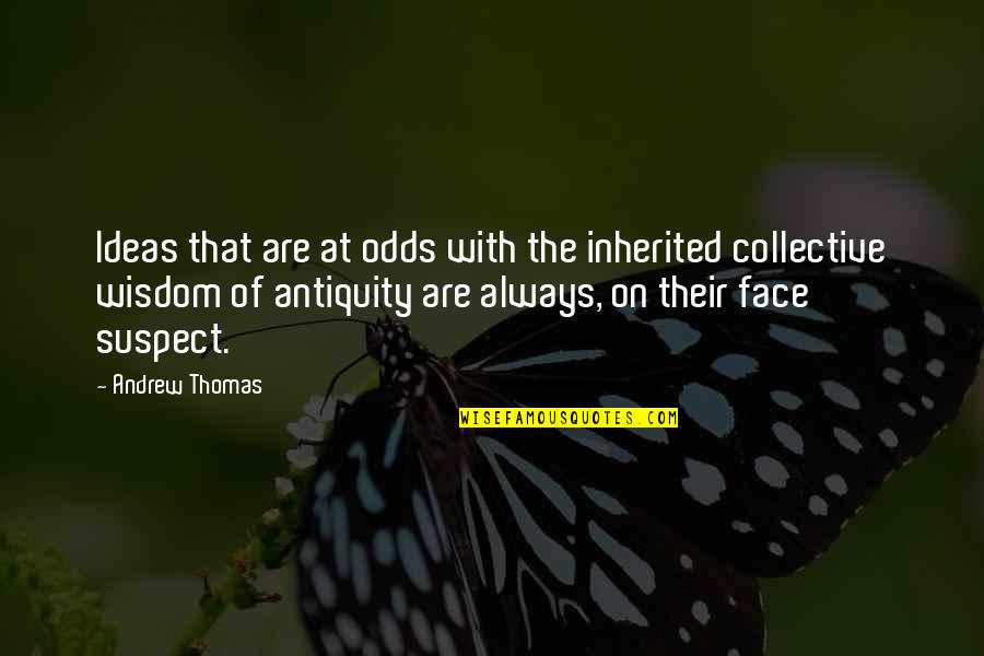 The Collective Quotes By Andrew Thomas: Ideas that are at odds with the inherited