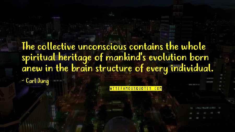 The Collective Quotes By Carl Jung: The collective unconscious contains the whole spiritual heritage