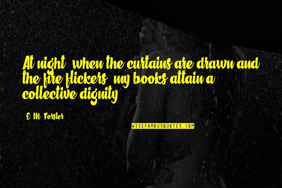 The Collective Quotes By E. M. Forster: At night, when the curtains are drawn and