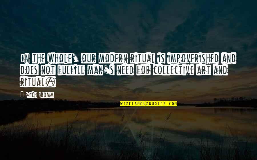 The Collective Quotes By Erich Fromm: On the whole, our modern ritual is impoverished