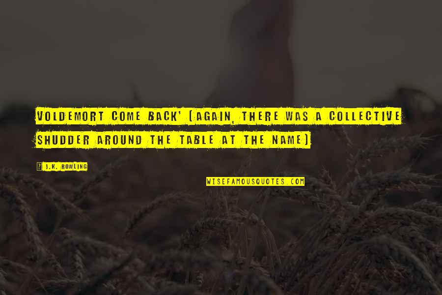 The Collective Quotes By J.K. Rowling: Voldemort come back' (again, there was a collective