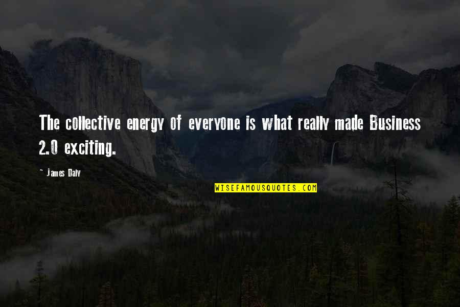 The Collective Quotes By James Daly: The collective energy of everyone is what really
