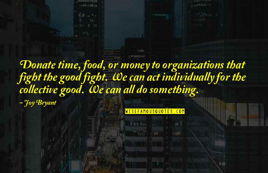 The Collective Quotes By Joy Bryant: Donate time, food, or money to organizations that