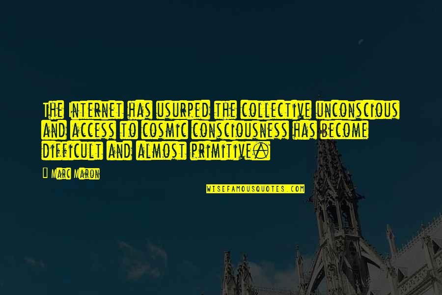 The Collective Quotes By Marc Maron: The Internet has usurped the collective unconscious and