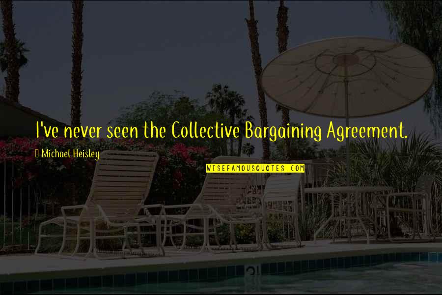 The Collective Quotes By Michael Heisley: I've never seen the Collective Bargaining Agreement.