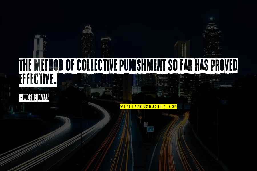 The Collective Quotes By Moshe Dayan: The method of collective punishment so far has