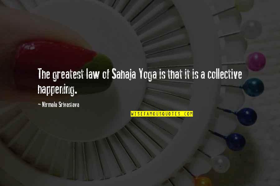 The Collective Quotes By Nirmala Srivastava: The greatest law of Sahaja Yoga is that